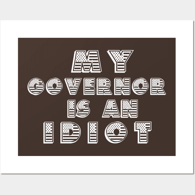 My Governor Is An Idiot American Flag Wall Art by MarYouLi